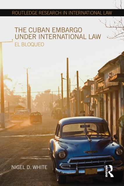 The Cuban Embargo under International Law : El Bloqueo, Paperback / softback Book