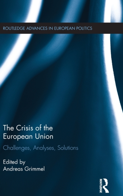 The Crisis of the European Union : Challenges, Analyses, Solutions, Hardback Book