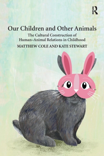 Our Children and Other Animals : The Cultural Construction of Human-Animal Relations in Childhood, Paperback / softback Book