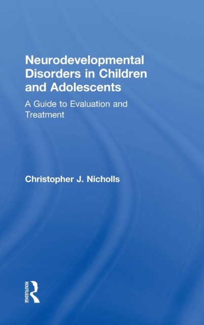 Neurodevelopmental Disorders in Children and Adolescents : A Guide to Evaluation and Treatment, Hardback Book