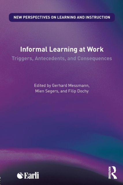 Informal Learning at Work : Triggers, Antecedents, and Consequences, Paperback / softback Book