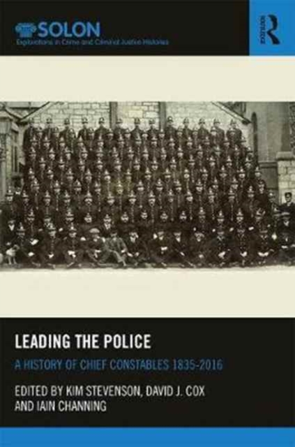 Leading the Police : A History of Chief Constables 1835–2017, Hardback Book