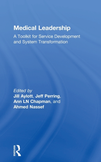 Medical Leadership : A Toolkit for Service Development and System Transformation, Hardback Book