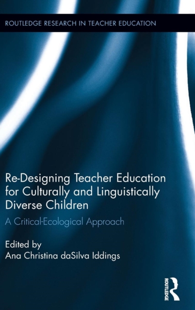 Re-Designing Teacher Education for Culturally and Linguistically Diverse Students : A Critical-Ecological Approach, Hardback Book