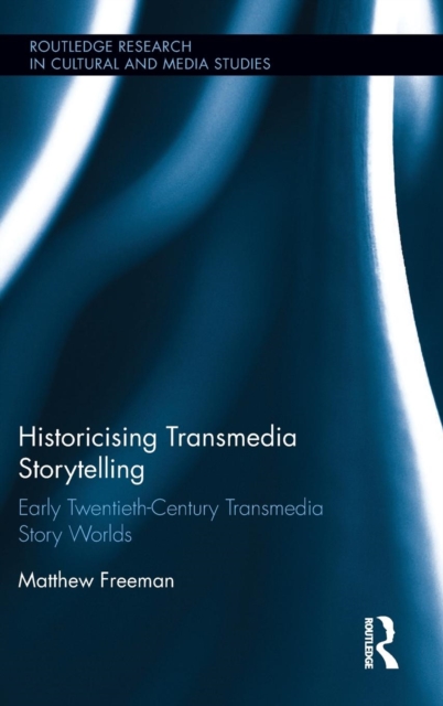 Historicising Transmedia Storytelling : Early Twentieth-Century Transmedia Story Worlds, Hardback Book