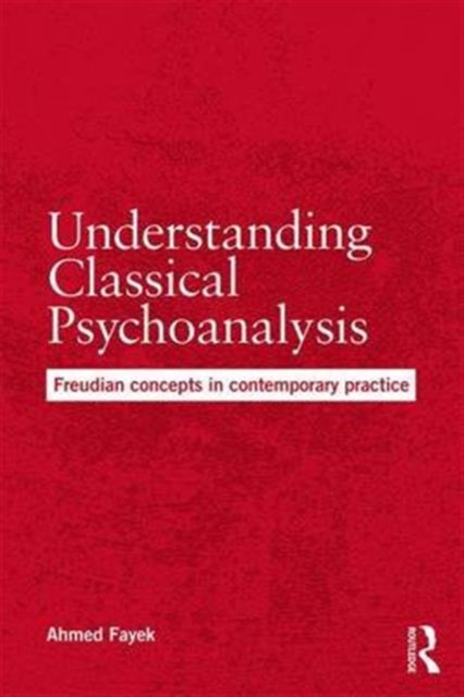 Understanding Classical Psychoanalysis : Freudian concepts in contemporary practice, Paperback / softback Book