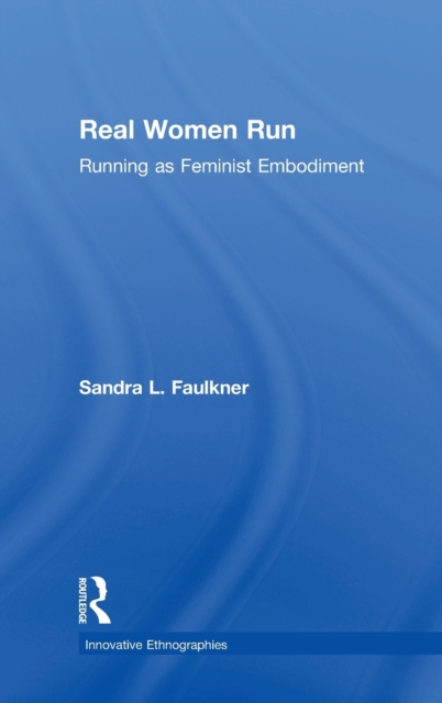 Real Women Run : Running as Feminist Embodiment, Hardback Book