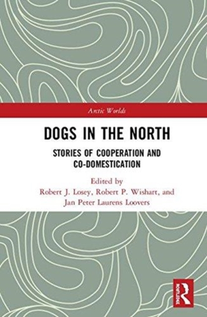 Dogs in the North : Stories of Cooperation and Co-Domestication, Hardback Book