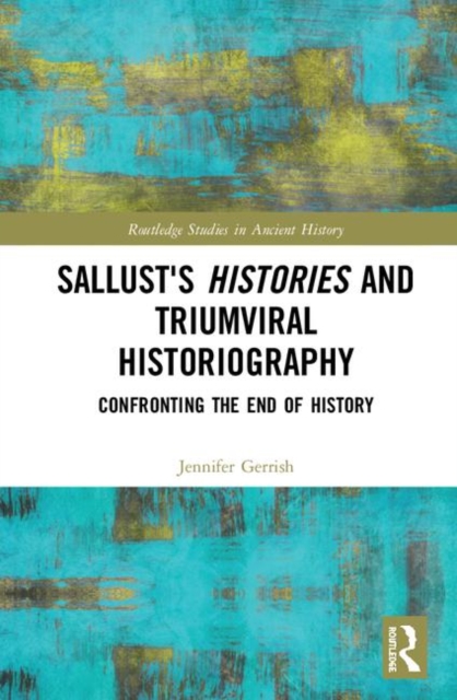 Sallust's Histories and Triumviral Historiography : Confronting the End of History, Hardback Book