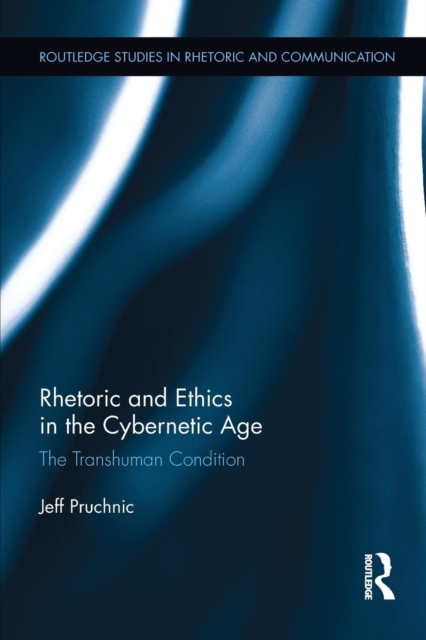 Rhetoric and Ethics in the Cybernetic Age : The Transhuman Condition, Paperback / softback Book