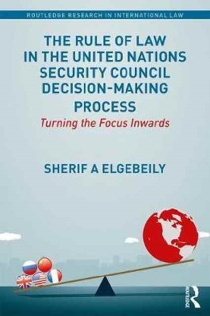 The Rule of Law in the United Nations Security Council Decision-Making Process : Turning the Focus Inwards, Hardback Book