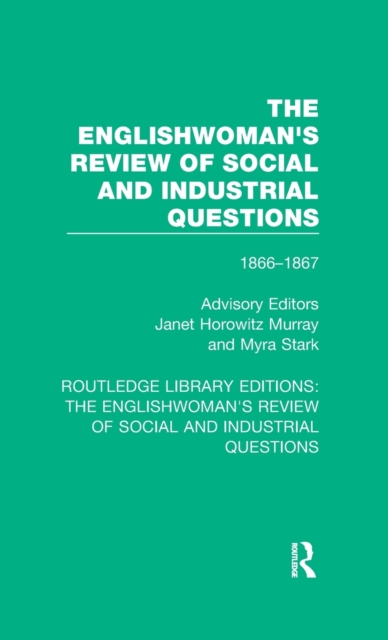The Englishwoman's Review of Social and Industrial Questions : 1866-1867 With an introduction by Janet Horowitz Murray and Myra Stark, Hardback Book