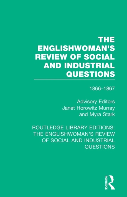 The Englishwoman's Review of Social and Industrial Questions : 1866-1867 With an introduction by Janet Horowitz Murray and Myra Stark, Paperback / softback Book