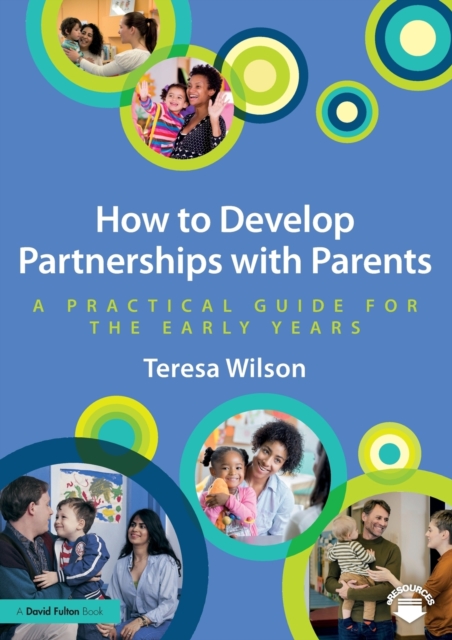 How to Develop Partnerships with Parents : A Practical Guide for the Early Years, Paperback / softback Book