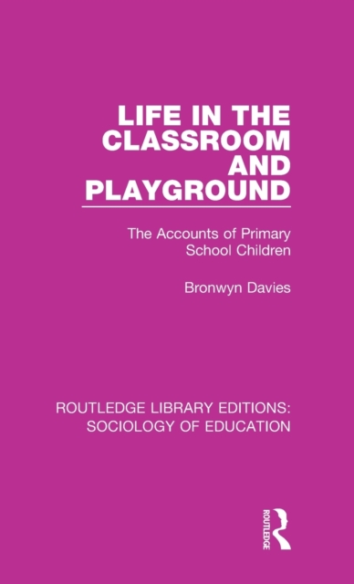 Life in the Classroom and Playground : The Accounts of Primary School Children, Hardback Book