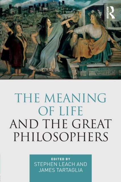 The Meaning of Life and the Great Philosophers, Paperback / softback Book