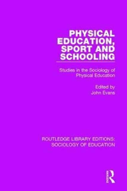 Physical Education, Sport and Schooling : Studies in the Sociology of Physical Education, Hardback Book
