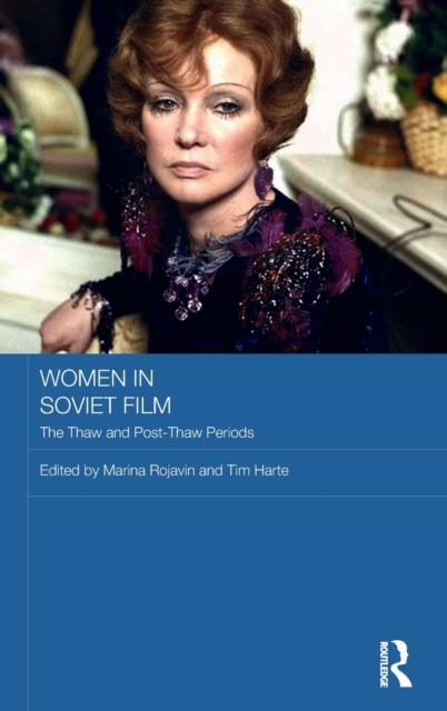 Women in Soviet Film : The Thaw and Post-Thaw Periods, Hardback Book
