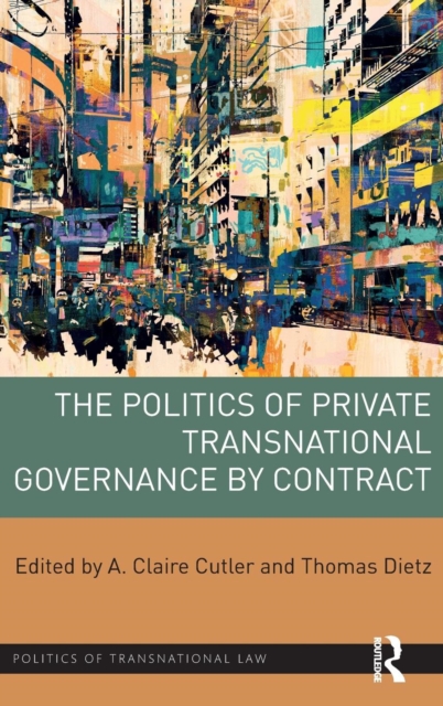 The Politics of Private Transnational Governance by Contract, Hardback Book