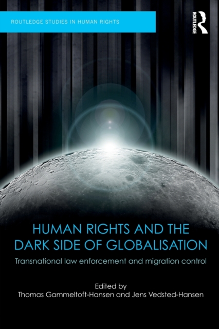 Human Rights and the Dark Side of Globalisation : Transnational law enforcement and migration control, Paperback / softback Book
