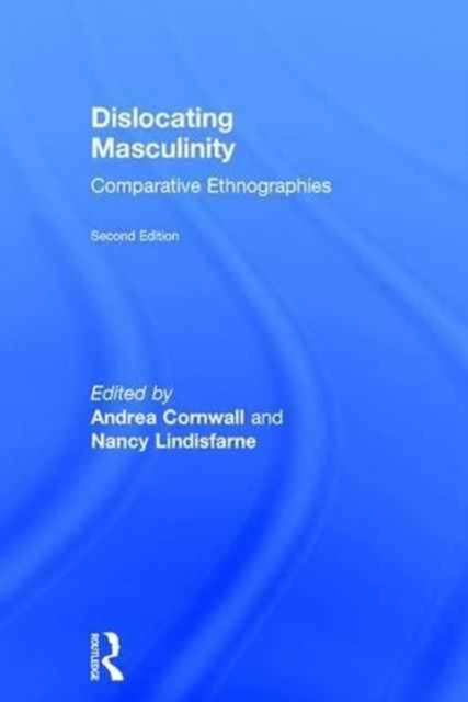 Dislocating Masculinity : Comparative Ethnographies, Hardback Book
