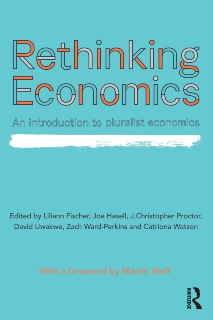 Rethinking Economics : An Introduction to Pluralist Economics, Paperback / softback Book