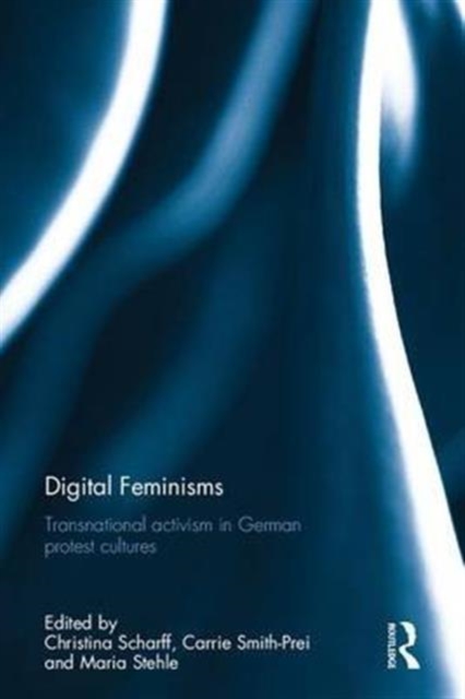 Digital Feminisms : Transnational activism in German protest cultures, Hardback Book