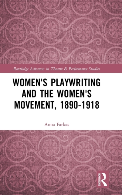 Women's Playwriting and the Women's Movement, 1890-1918, Hardback Book