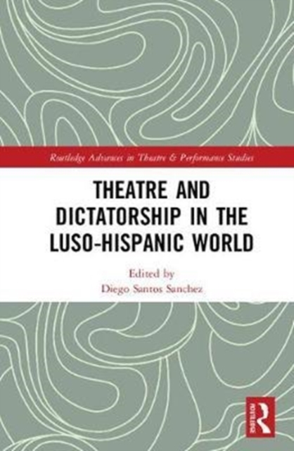Theatre and Dictatorship in the Luso-Hispanic World, Hardback Book