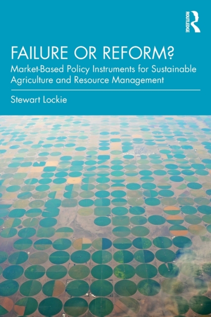 Failure or Reform? : Market-Based Policy Instruments for Sustainable Agriculture and Resource Management, Paperback / softback Book