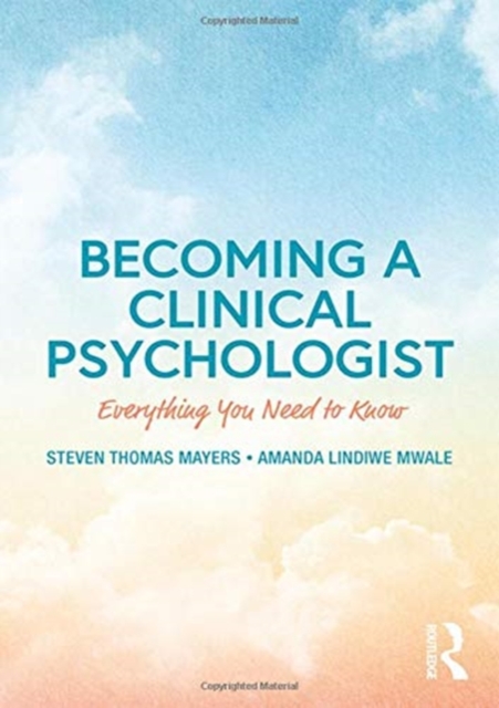 Becoming a Clinical Psychologist : Everything You Need to Know, Hardback Book