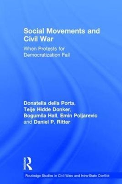 Social Movements and Civil War : When Protests for Democratization Fail, Hardback Book
