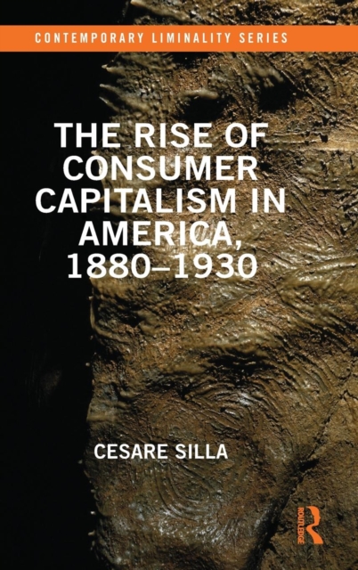 The Rise of Consumer Capitalism in America, 1880 - 1930, Hardback Book