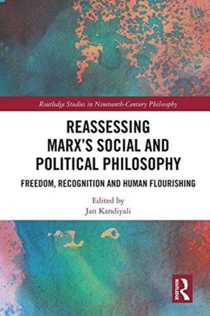 Reassessing Marx’s Social and Political Philosophy : Freedom, Recognition, and Human Flourishing, Hardback Book