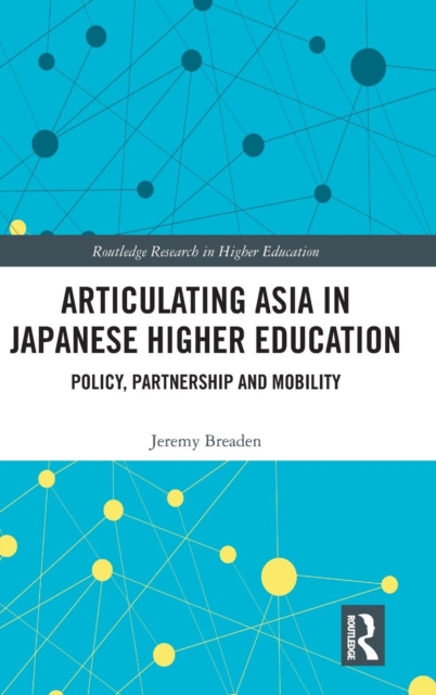 Articulating Asia in Japanese Higher Education : Policy, Partnership and Mobility, Hardback Book