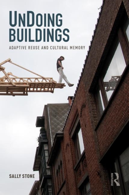 UnDoing Buildings : Adaptive Reuse and Cultural Memory, Paperback / softback Book