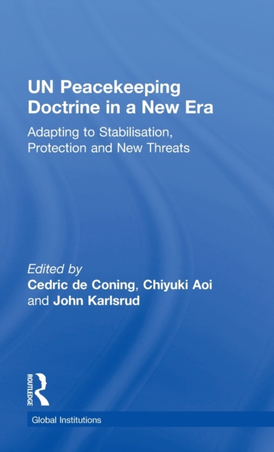 UN Peacekeeping Doctrine in a New Era : Adapting to Stabilisation, Protection and New Threats, Hardback Book