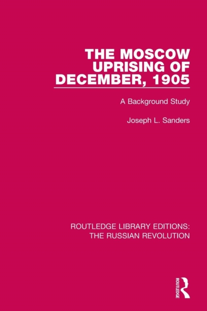 The Moscow Uprising of December, 1905 : A Background Study, Paperback / softback Book