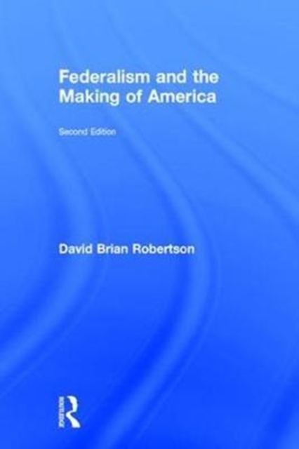 Federalism and the Making of America, Hardback Book