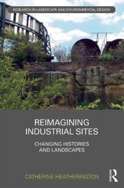 Reimagining Industrial Sites : Changing Histories and Landscapes, Hardback Book