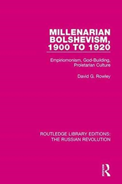 Millenarian Bolshevism 1900-1920 : Empiriomonism, God-Building, Proletarian Culture, Hardback Book
