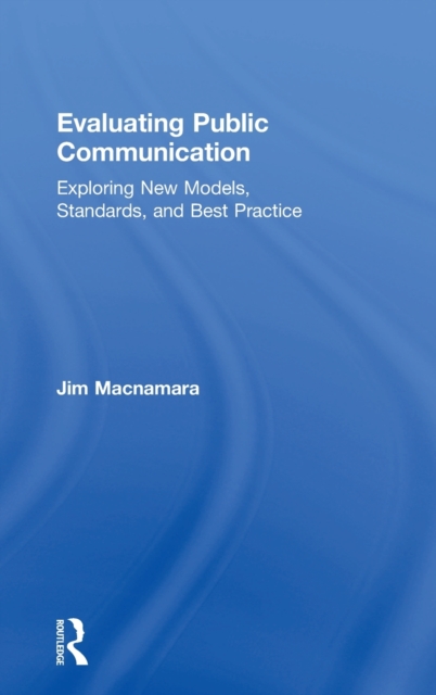 Evaluating Public Communication : Exploring New Models, Standards, and Best Practice, Hardback Book
