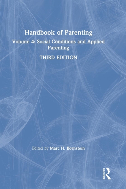 Handbook of Parenting : Volume 4: Social Conditions and Applied Parenting, Third Edition, Hardback Book
