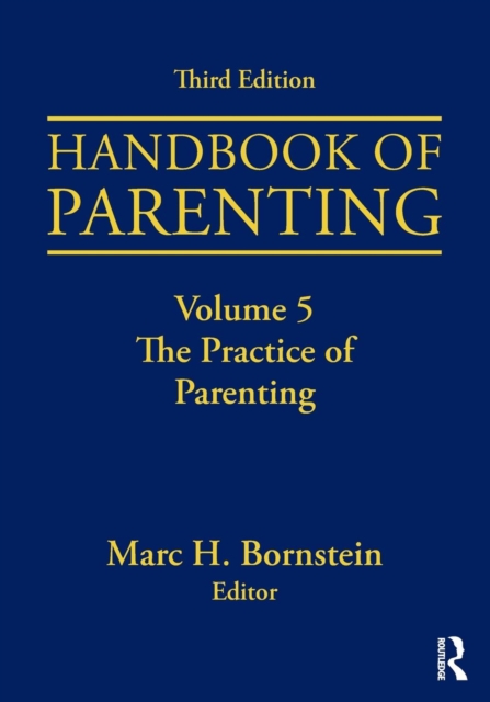Handbook of Parenting : Volume 5: The Practice of Parenting, Third Edition, Paperback / softback Book