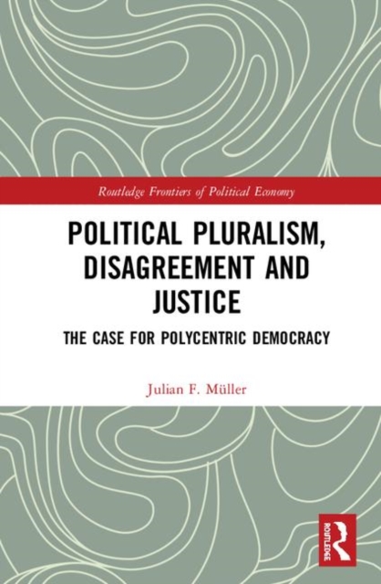 Political Pluralism, Disagreement and Justice : The Case for Polycentric Democracy, Hardback Book