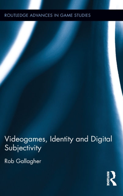 Videogames, Identity and Digital Subjectivity, Hardback Book
