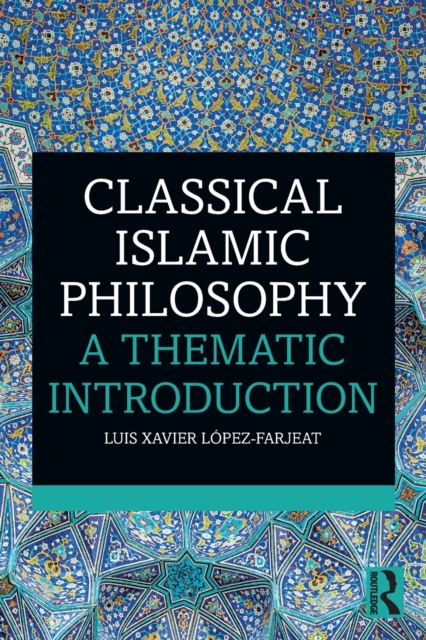 Classical Islamic Philosophy : A Thematic Introduction, Paperback / softback Book