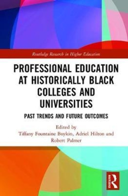 Professional Education at Historically Black Colleges and Universities : Past Trends and Future Outcomes, Hardback Book