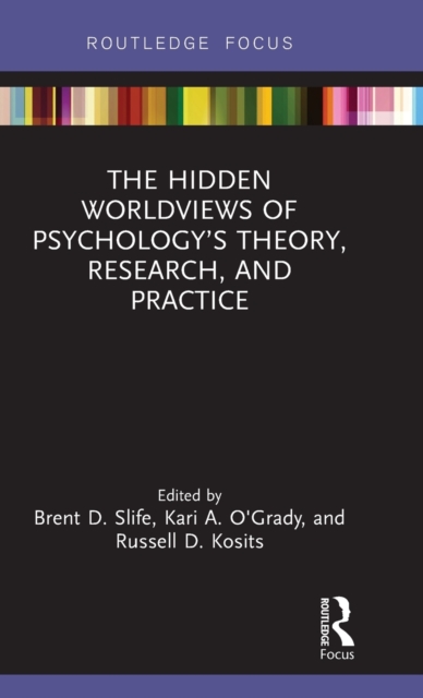 The Hidden Worldviews of Psychology’s Theory, Research, and Practice, Hardback Book