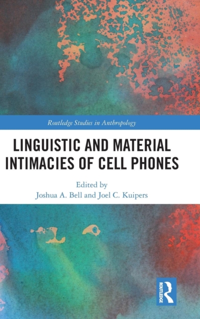 Linguistic and Material Intimacies of Cell Phones, Hardback Book